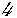 4